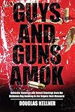 Guys And Guns Amok Domestic Terrorism And School Shootings From The Oklahoma City Bombing To The Virginia Tech Massacre English Edition