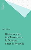 Itin%C3%A9raire D'un Intellectuel Vers Le Fascisme : Drieu La Rochelle (perspectives Critiques)