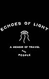 Echoes Of Light A Memoir Of Travel And People English Edition