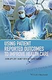 Using Patient Reported Outcomes To Improve Health Care English Edition