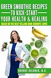 Green Smoothie Recipes To Kickstart Your Health And Healing Based On The Best Selling Book Goodbye Lupus