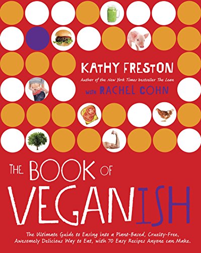 The Book of Veganish: The Ultimate Guide to Easing into a Plant-Based, Cruelty-Free, Awesomely Delicious Way to Eat, with 70 Easy Recipes Anyone Can Make book cover
