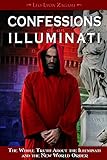 Confessions Of An Illuminati Volume I The Whole Truth About The Illuminati And The New World Order English Edition