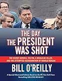 The Day The President Was Shot The Secret Service The Fbi A Wouldbe Killer And The Attempted Assassination Of Ronald Reagan