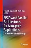 Fpgas And Parallel Architectures For Aerospace Applications Soft Errors And Faulttolerant Design English Edition