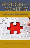 Wisdom For The Wealthy Solving The High Net Worth Planning Puzzle