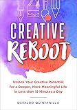 Creative Reboot Unlock Your Creative Potential For A Deeper More Meaningful Life In Less Than 15 Minutes A Day English Edition