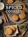 Spiced Cookies A Cookie Cookbook With The Top 50 Most Delicious Spiced Cookie Recipes Cookies With Spices Herbs More Recipe Top 50s 122 English Edition