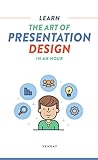 Learn The Art Of Presentation Design In An Hour English Edition