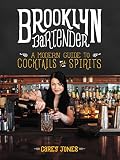 Brooklyn Bartender A Modern Guide To Cocktails And Spirits English Edition