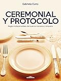 Ceremonial Y Protocolo Reglas Indispensables De Buenas Maneras Y Etiqueta Spanish Edition