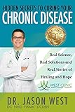 Hidden Secrets To Curing Your Chronic Disease Real Science Real Solutions And Real Stories Of Healing And Hope English Edition