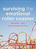 Surviving The Emotional Roller Coaster Dbt Skills To Help Teens Manage Emotions The Instant Help Solutions Series English Edition