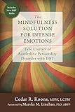 The Mindfulness Solution For Intense Emotions Take Control Of Borderline Personality Disorder With Dbt English Edition