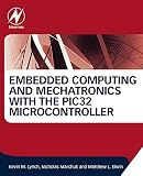 Embedded Computing And Mechatronics With The Pic32 Microcontroller