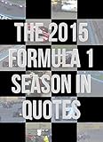 The 2015 Formula 1 Season In Quotes English Edition