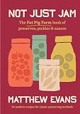 Not Just Jam The Fat Pig Farm Book Of Preserves Pickles And Sauces English Edition