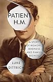 Patient Hm A Story Of Memory Madness And Family Secrets English Edition