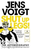 Shut Up Legs My Wild Ride On And Off The Bike English Edition