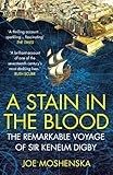 A Stain In The Blood The Remarkable Voyage Of Sir Kenelm Digby English Edition