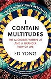 I Contain Multitudes The Microbes Within Us And A Grander View Of Life English Edition