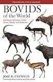 Bovids Of The World Antelopes Gazelles Cattle Goats Sheep And Relatives Princeton Field Guides Book 104 English Edition
