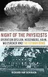 The Night Of The Physicists Operation Epsilon Heisenberg Hahn Weizscker And The German Bomb English Edition