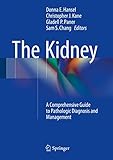 The Kidney A Comprehensive Guide To Pathologic Diagnosis And Management English Edition