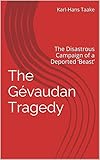 The Gvaudan Tragedy The Disastrous Campaign Of A Deported Beast English Edition