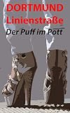 Dortmund Linienstrae Der Puff Im Pott Was Ich Am Koberfenster Erlebt Habe Roman Aus Dem Rotlichtmilieu German Edition