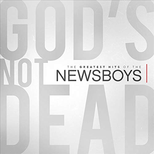 God's Not Dead - The Greatest Hits of the Newsboys