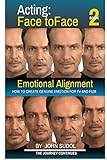 Acting Face To Face 2 How To Create Genuine Emotion For Tv And Film Language Of The Face English Edition