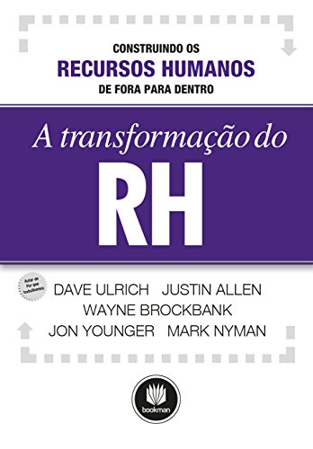 A Transformação do RH: Construindo os Recursos Humanos de Fo...