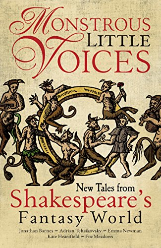 Monstrous Little Voices: New Tales from Shakespeare's Fantasy World (With: Adrian Tchaikovsky,Jonathan Barnes,Kate Heartfield,Foz Meadows) cover