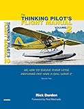 The Thinking Pilots Flight Manual Or How To Survive Flying Little Airplanes And Have A Ball Doing It Volume 2 English Edition