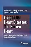 Congenital Heart Diseases The Broken Heart Clinical Features Human Genetics And Molecular Pathways English Edition
