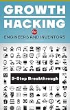 Growth Hacking For Engineers And Inventors 5step Method For Breakthrough English Edition
