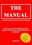 The Manual A Guide To The Ultimate Study Method Concentration Super Memory Speed Reading Notetaking Usm Rapid Mental Arithmetic Second Edition English Edition