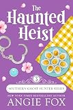 The Haunted Heist Southern Ghost Hunter Mysteries Book 3 English Edition