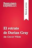 El Retrato De Dorian Gray De Oscar Wilde Gua De Lectura Resumen Y Anlisis Completo