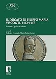 Il Ducato Di Filippo Maria Visconti 14121447 Economia Politica Cultura Economia Politica Cultura Reti Medievali Ebook Vol 24 Italian Edition