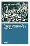 Die Erste Europische Generation Europakonstruktionen In Der Europischen Jugendkampagne 19511958 Gttinger Studien Zur Generationsforschung Verffentlichungen 21 German Edition