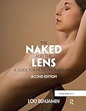 The Naked And The Lens Second Edition A Guide For Nude Photography English Edition