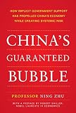 Chinas Guaranteed Bubble How Implicit Government Support Has Propelled Chinas Economy While Creating Systemic Risk English Edition