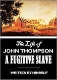 The Life Of John Thompson A Fugitive Slave Containing His History Of 25 Years In Bondage And His Providential Escape 1856 English Edition