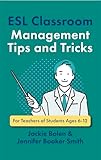Esl Classroom Management Tips And Tricks For Teachers Of Students Ages 612 English Edition