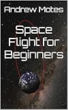 Space Flight For Beginners English Edition
