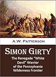 Simon Girty The Renegade White Devil Warrior Of The Pennsylvania Wilderness Frontier 1843 English Edition