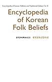Encyclopedia Of Korean Folk Beliefs Encyclopedia Of Korean Folklore And Traditional Culture Vol Ii English Edition