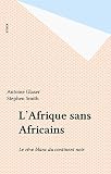Lafrique Sans Africains Le Rve Blanc Du Continent Noir Essais Documents